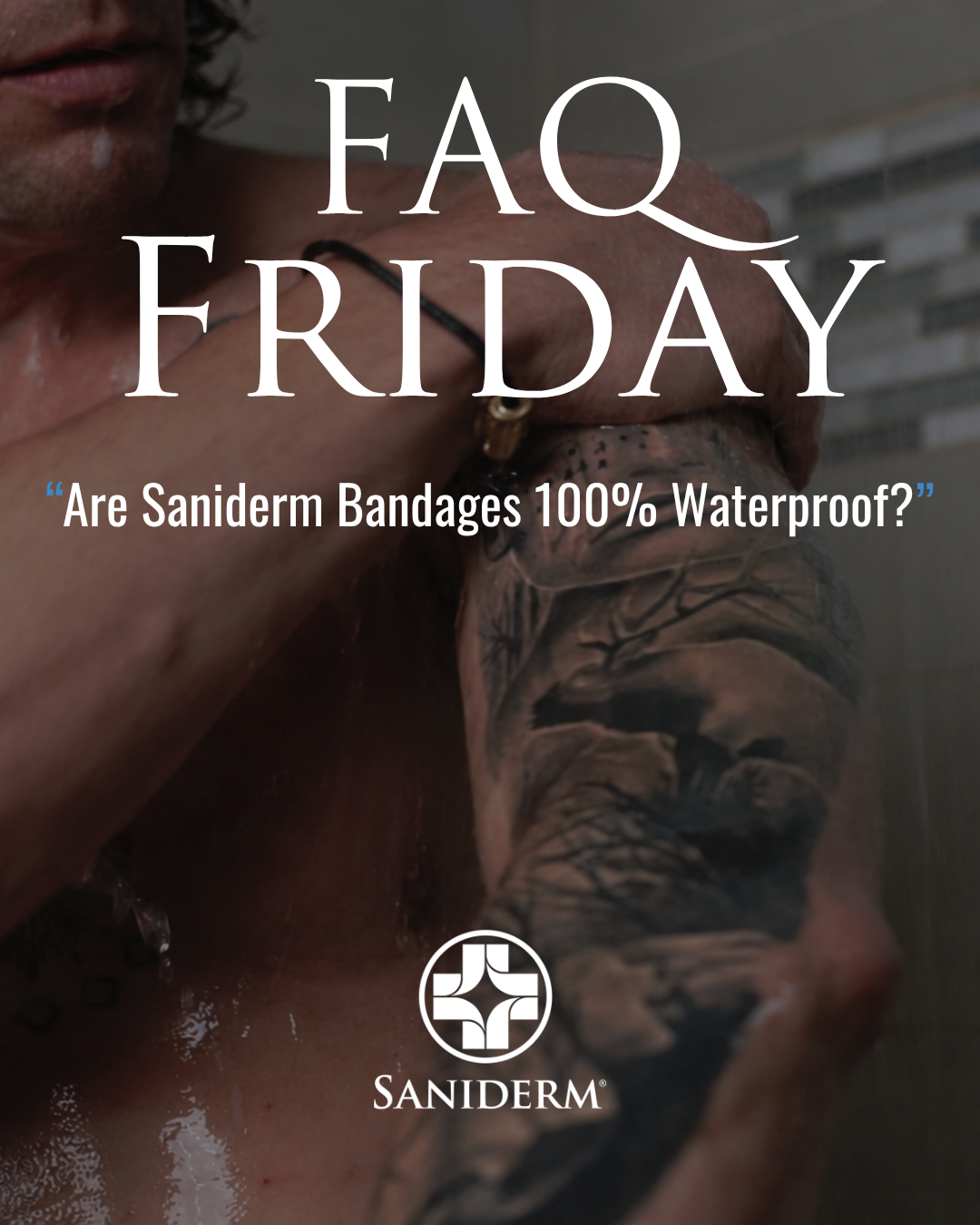 FAQ Friday: Are Saniderm Bandages 100% Waterproof?
